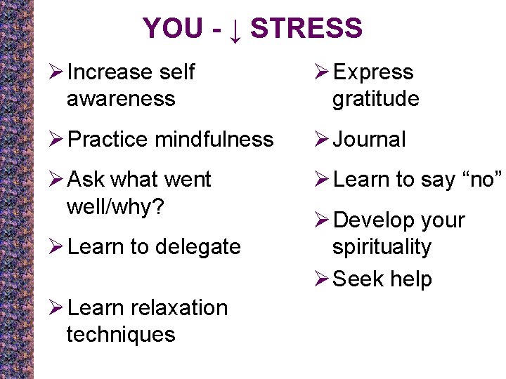 YOU - ↓ STRESS Ø Increase self awareness Ø Express gratitude Ø Practice mindfulness