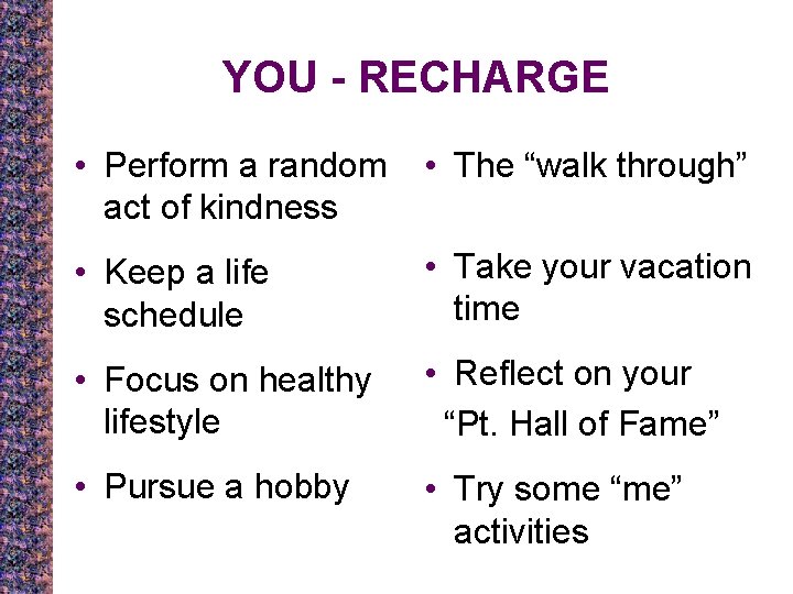 YOU - RECHARGE • Perform a random act of kindness • The “walk through”