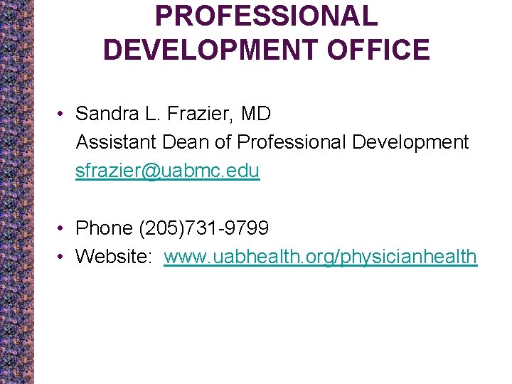 PROFESSIONAL DEVELOPMENT OFFICE • Sandra L. Frazier, MD Assistant Dean of Professional Development sfrazier@uabmc.