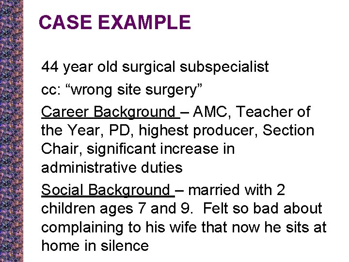 CASE EXAMPLE 44 year old surgical subspecialist cc: “wrong site surgery” Career Background –