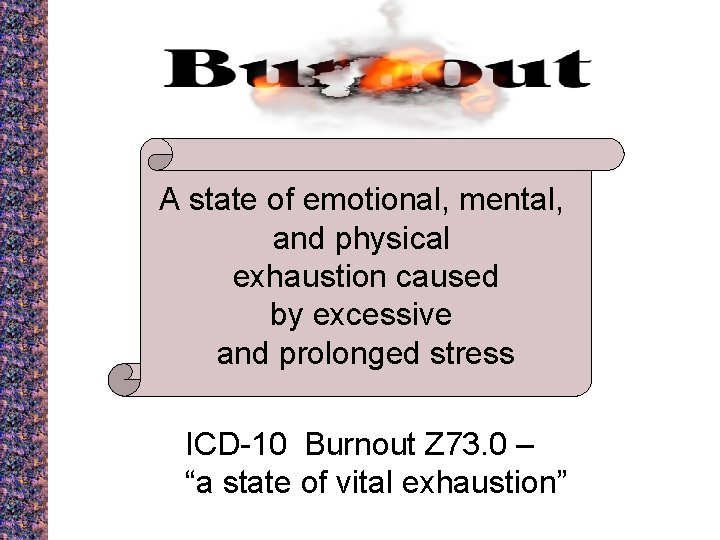 A state of emotional, mental, and physical exhaustion caused by excessive and prolonged stress