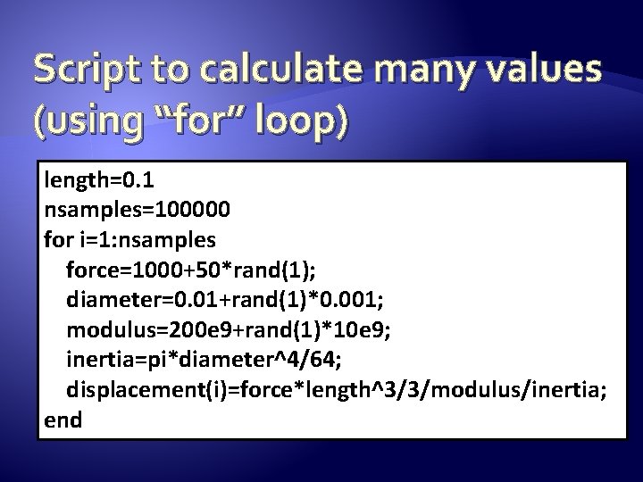 Script to calculate many values (using “for” loop) length=0. 1 nsamples=100000 for i=1: nsamples