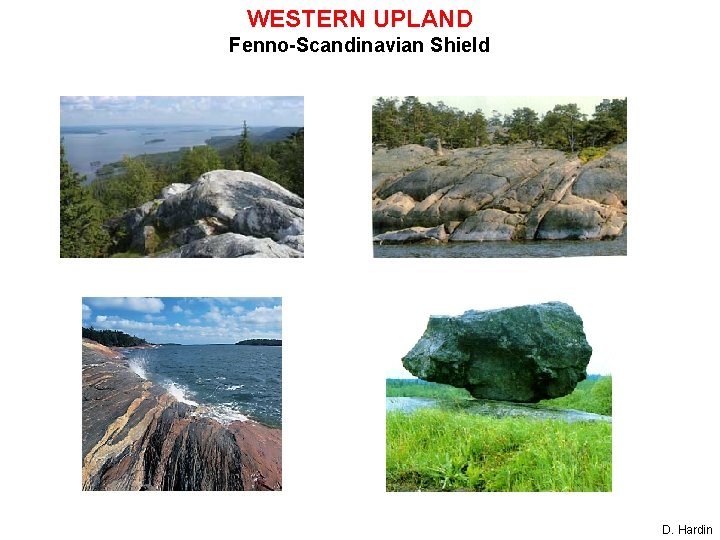 WESTERN UPLAND Fenno-Scandinavian Shield D. Hardin 