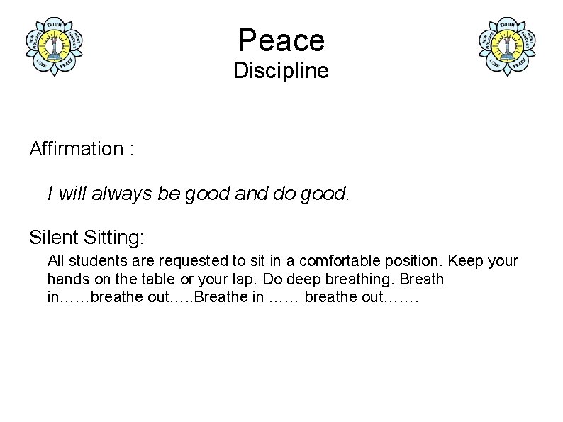 Peace Discipline Affirmation : I will always be good and do good. Silent Sitting: