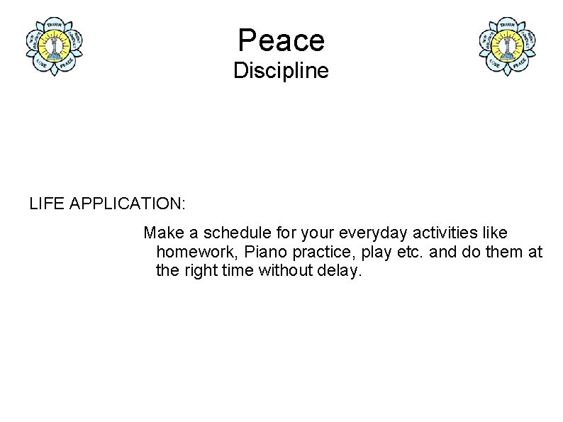 Peace Discipline LIFE APPLICATION: Make a schedule for your everyday activities like homework, Piano