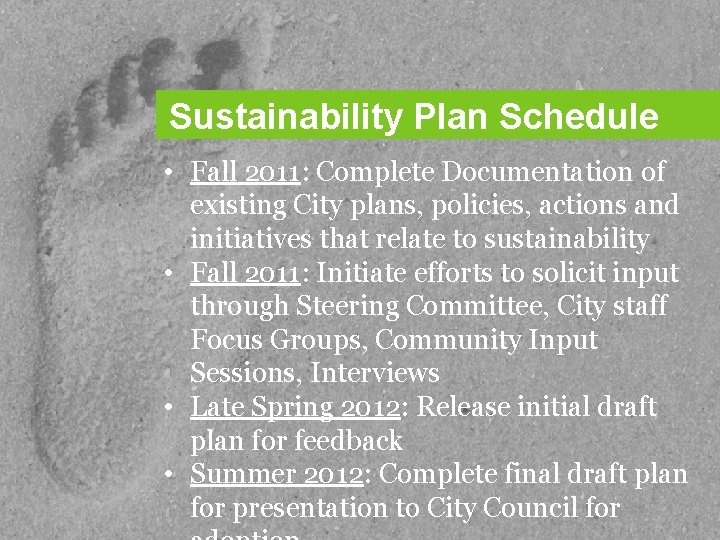 Sustainability Plan Schedule • Fall 2011: Complete Documentation of existing City plans, policies, actions