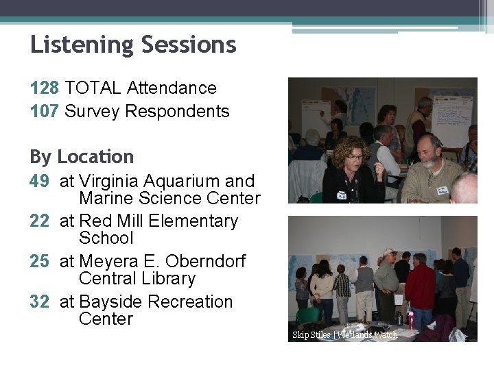 Listening Sessions 128 TOTAL Attendance 107 Survey Respondents By Location 49 at Virginia Aquarium