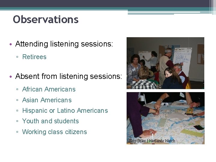 Observations • Attending listening sessions: ▫ Retirees • Absent from listening sessions: ▫ African