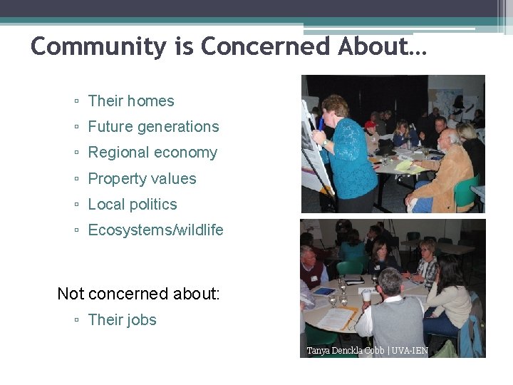 Community is Concerned About… ▫ Their homes ▫ Future generations ▫ Regional economy ▫