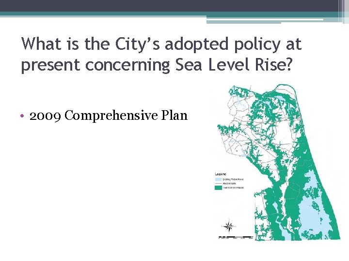 What is the City’s adopted policy at present concerning Sea Level Rise? • 2009