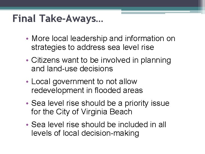 Final Take-Aways… • More local leadership and information on strategies to address sea level