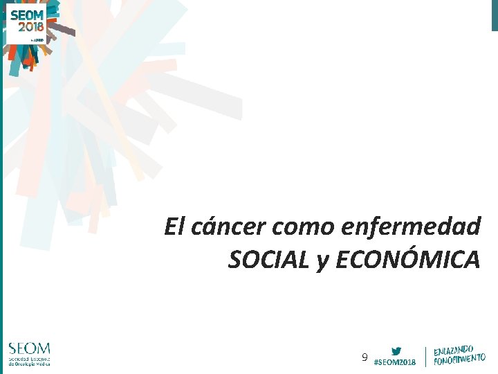 El cáncer como enfermedad SOCIAL y ECONÓMICA 9 #SEOM 2018 