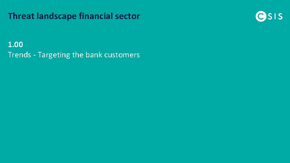 Threat landscape financial sector 1. 00 Trends - Targeting the bank customers 