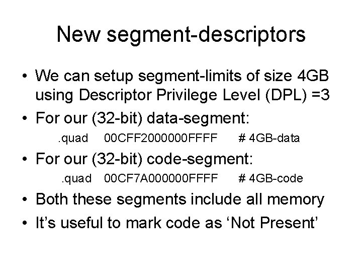 New segment-descriptors • We can setup segment-limits of size 4 GB using Descriptor Privilege New segment-descriptors • We can setup segment-limits of size 4 GB using Descriptor Privilege