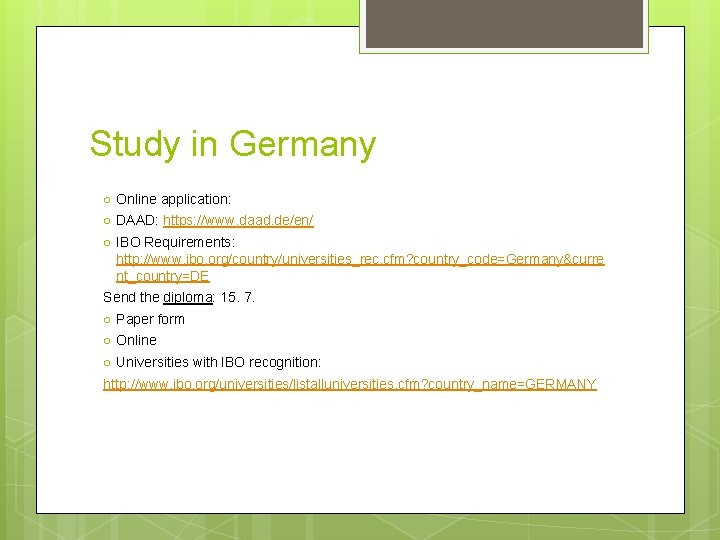 Study in Germany ○ Online application: ○ DAAD: https: //www. daad. de/en/ ○ IBO