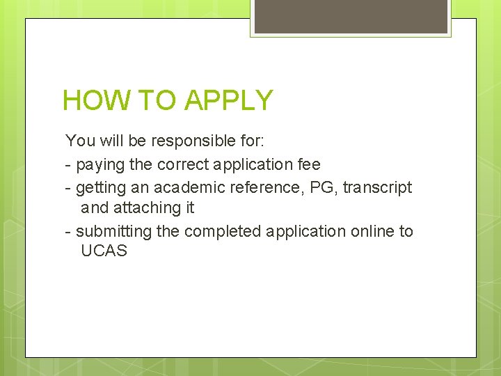 HOW TO APPLY You will be responsible for: - paying the correct application fee