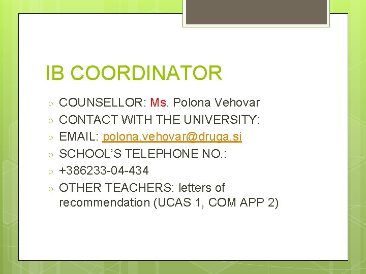 IB COORDINATOR ○ ○ ○ COUNSELLOR: Ms. Polona Vehovar CONTACT WITH THE UNIVERSITY: EMAIL: