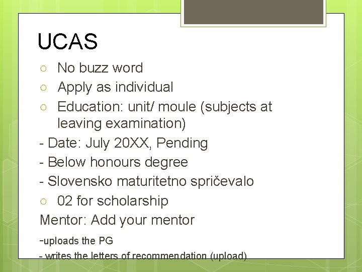 UCAS ○ No buzz word ○ Apply as individual ○ Education: unit/ moule (subjects