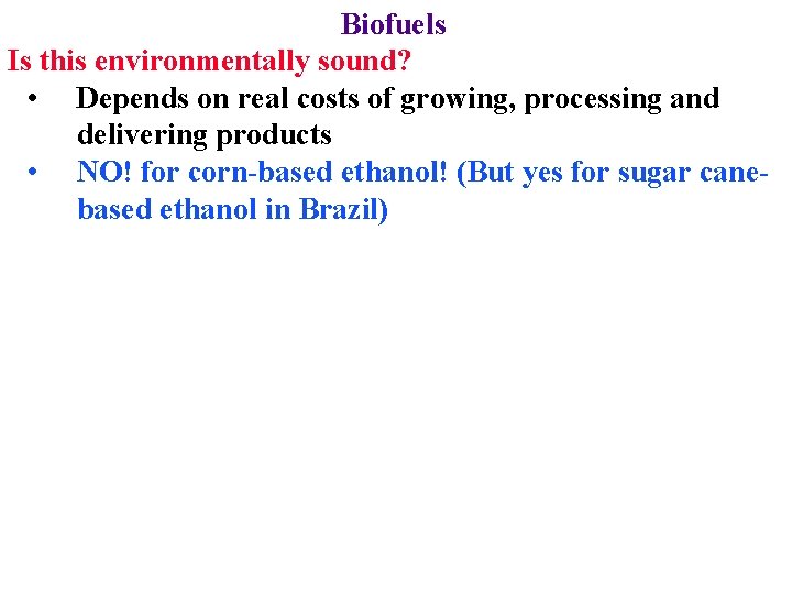 Biofuels Is this environmentally sound? • Depends on real costs of growing, processing and