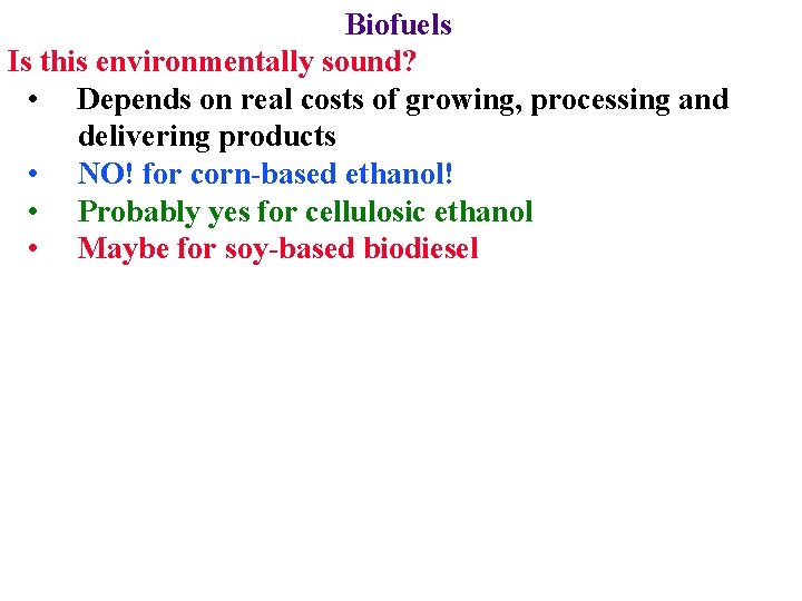 Biofuels Is this environmentally sound? • Depends on real costs of growing, processing and