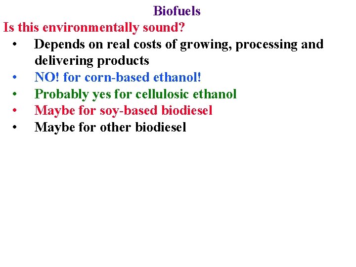 Biofuels Is this environmentally sound? • Depends on real costs of growing, processing and