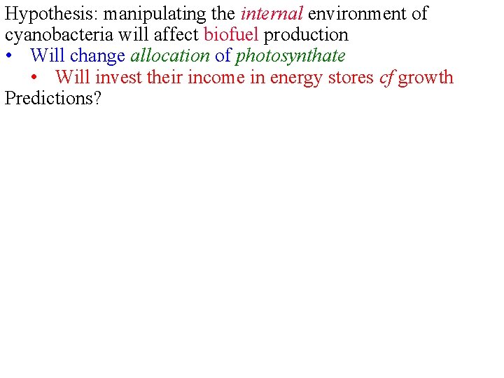 Hypothesis: manipulating the internal environment of cyanobacteria will affect biofuel production • Will change