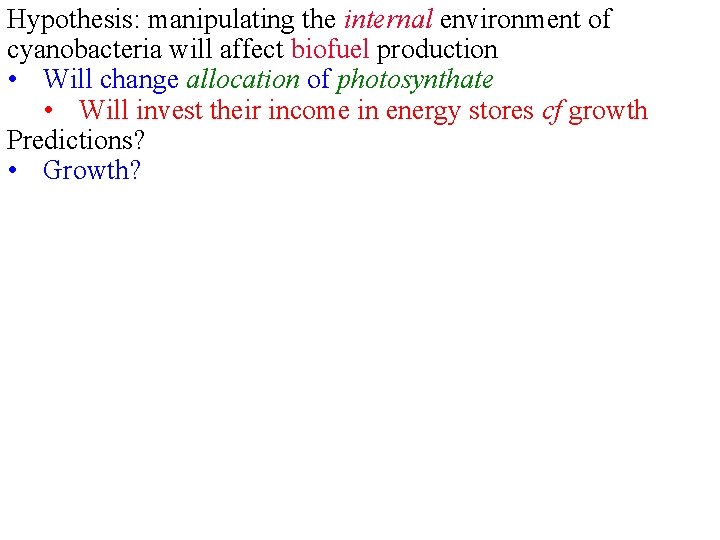 Hypothesis: manipulating the internal environment of cyanobacteria will affect biofuel production • Will change