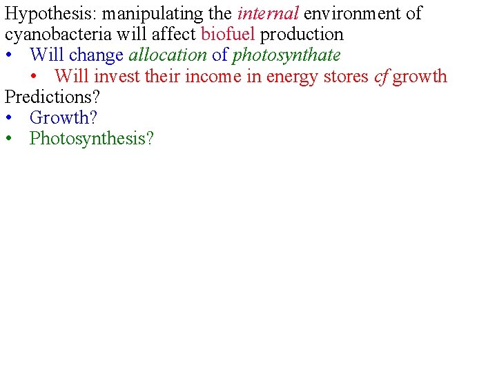 Hypothesis: manipulating the internal environment of cyanobacteria will affect biofuel production • Will change