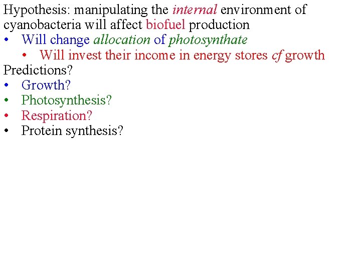 Hypothesis: manipulating the internal environment of cyanobacteria will affect biofuel production • Will change