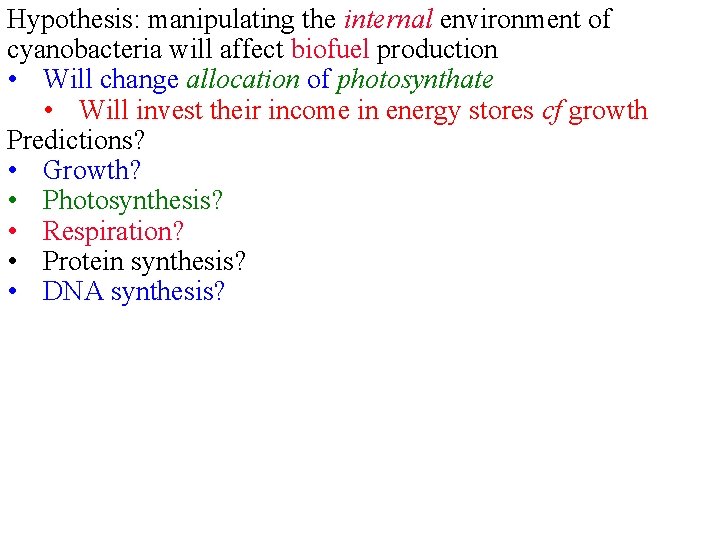 Hypothesis: manipulating the internal environment of cyanobacteria will affect biofuel production • Will change