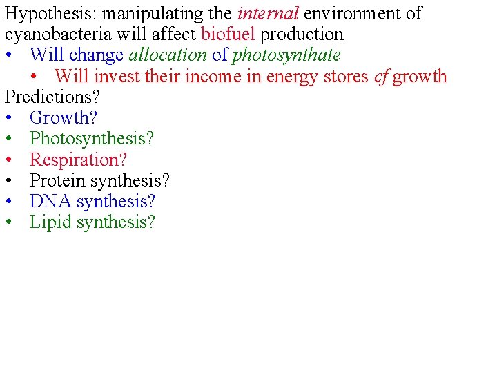 Hypothesis: manipulating the internal environment of cyanobacteria will affect biofuel production • Will change