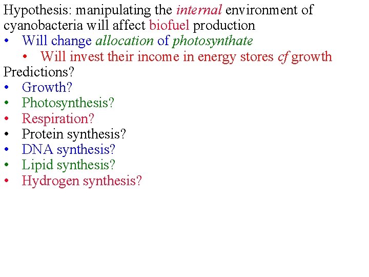 Hypothesis: manipulating the internal environment of cyanobacteria will affect biofuel production • Will change