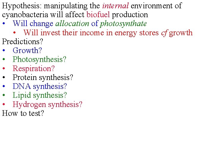 Hypothesis: manipulating the internal environment of cyanobacteria will affect biofuel production • Will change