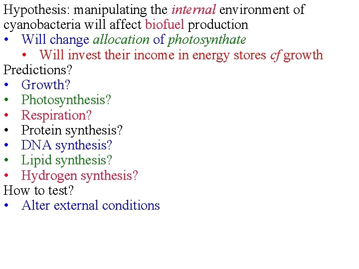 Hypothesis: manipulating the internal environment of cyanobacteria will affect biofuel production • Will change