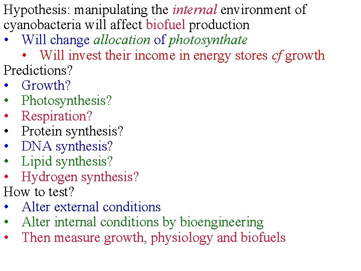 Hypothesis: manipulating the internal environment of cyanobacteria will affect biofuel production • Will change