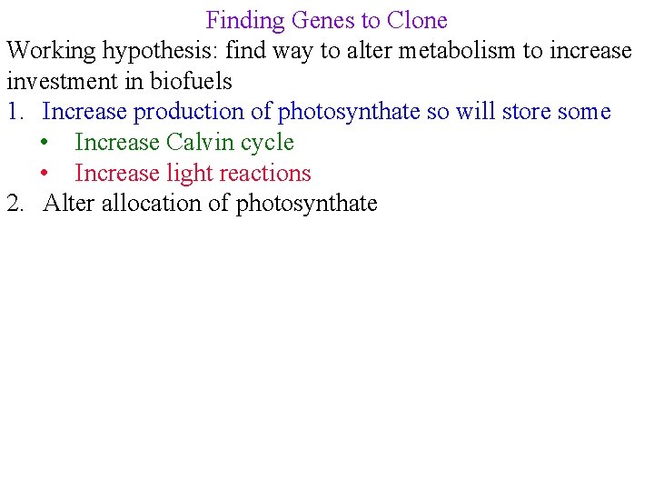 Finding Genes to Clone Working hypothesis: find way to alter metabolism to increase investment