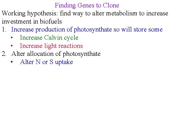 Finding Genes to Clone Working hypothesis: find way to alter metabolism to increase investment