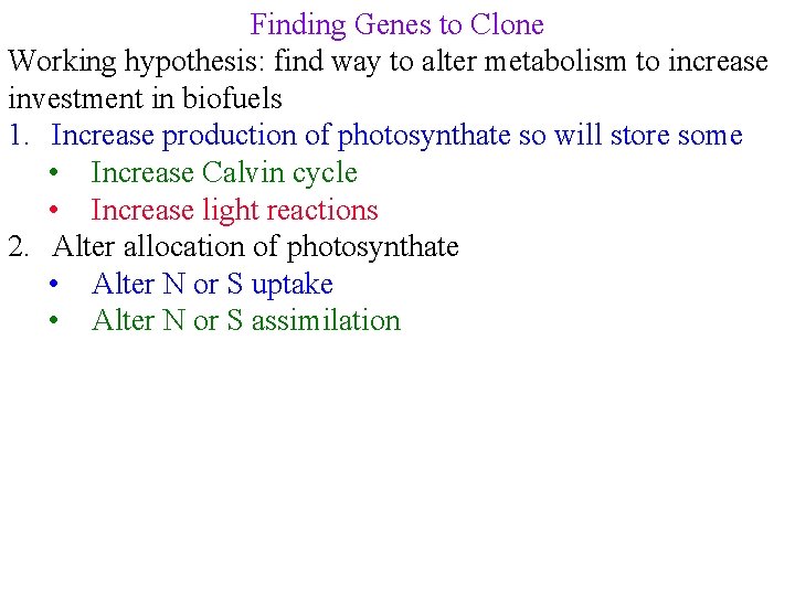 Finding Genes to Clone Working hypothesis: find way to alter metabolism to increase investment