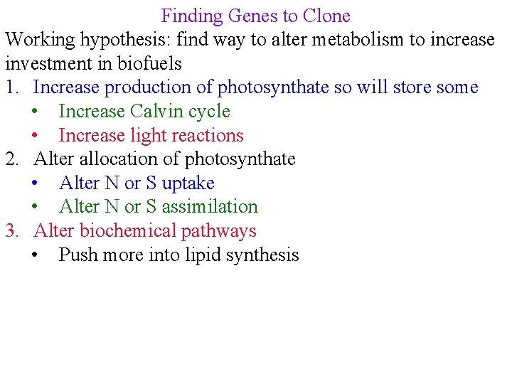 Finding Genes to Clone Working hypothesis: find way to alter metabolism to increase investment