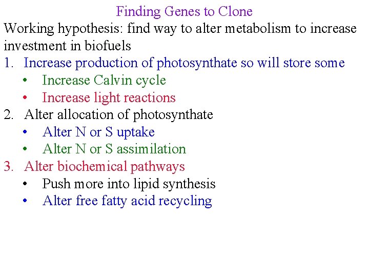 Finding Genes to Clone Working hypothesis: find way to alter metabolism to increase investment