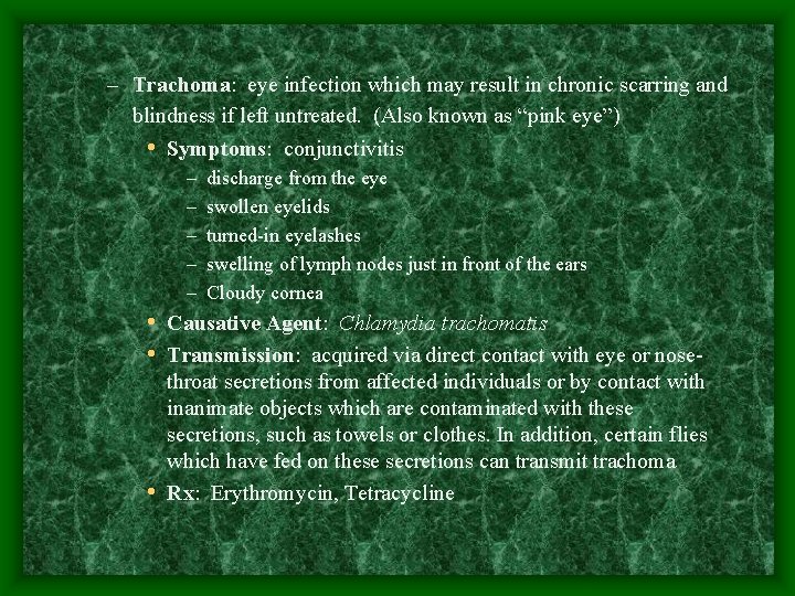– Trachoma: eye infection which may result in chronic scarring and blindness if left