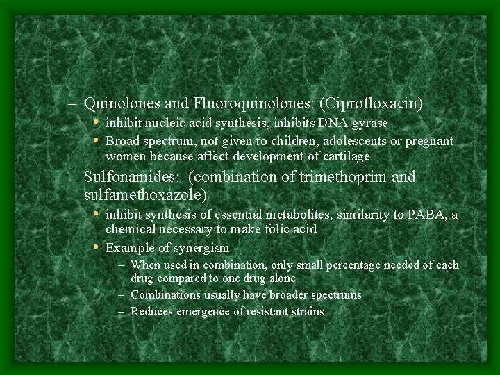 – Quinolones and Fluoroquinolones: (Ciprofloxacin) • inhibit nucleic acid synthesis, inhibits DNA gyrase •
