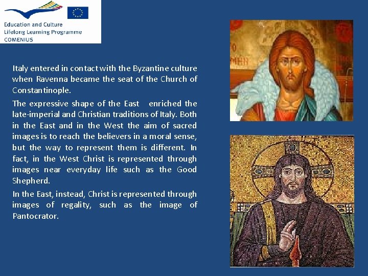 Italy entered in contact with the Byzantine culture when Ravenna became the seat of