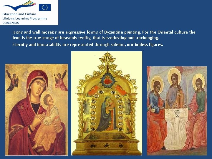 Icons and wall mosaics are expressive forms of Byzantine painting. For the Oriental culture