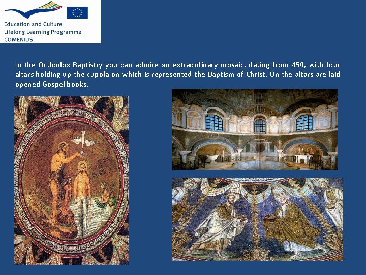 In the Orthodox Baptistry you can admire an extraordinary mosaic, dating from 450, with