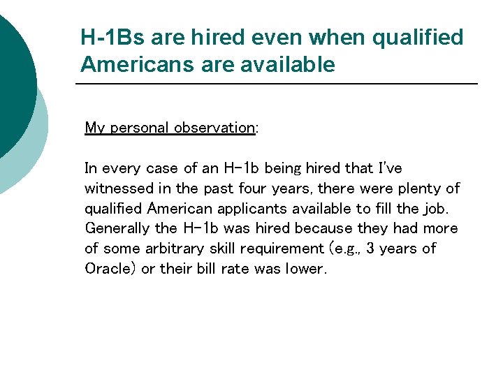 H-1 Bs are hired even when qualified Americans are available My personal observation: In