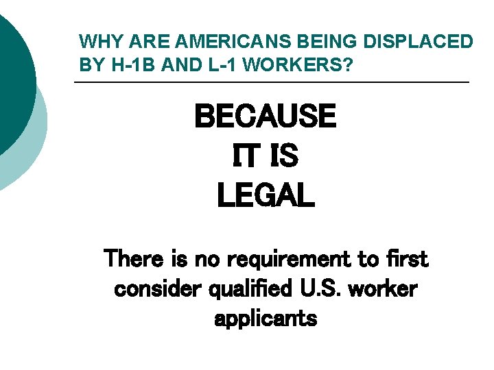 WHY ARE AMERICANS BEING DISPLACED BY H-1 B AND L-1 WORKERS? BECAUSE IT IS