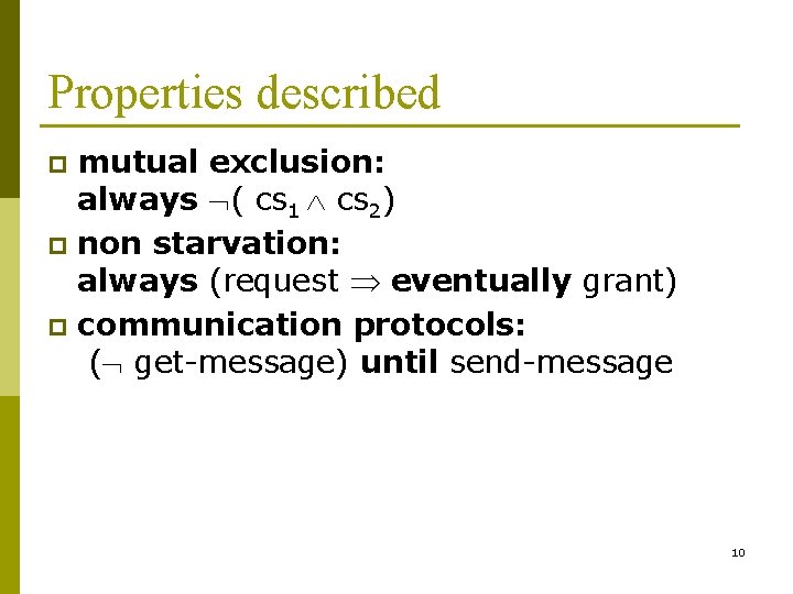 Properties described mutual exclusion: always ( cs 1 cs 2) p non starvation: always