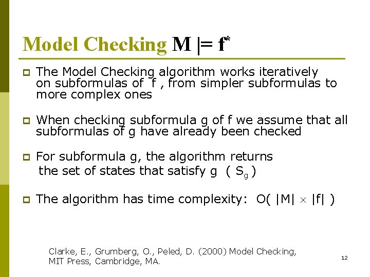 Model Checking M |= f* p The Model Checking algorithm works iteratively on subformulas