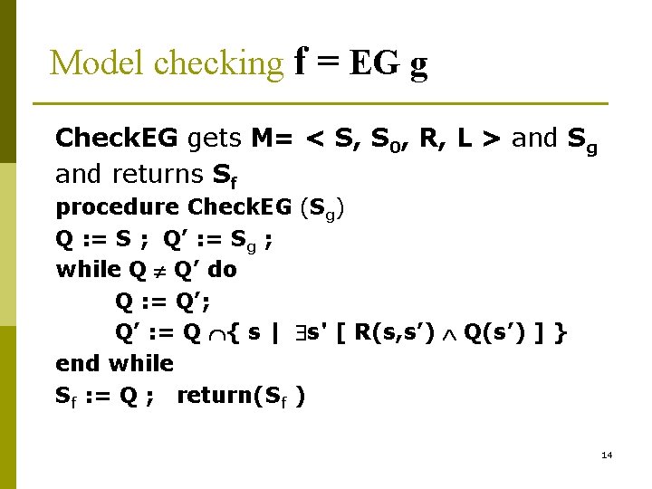 Model checking f = EG g Check. EG gets M= < S, S 0,